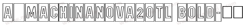a_MachinaNova2Otl Bold字体转换